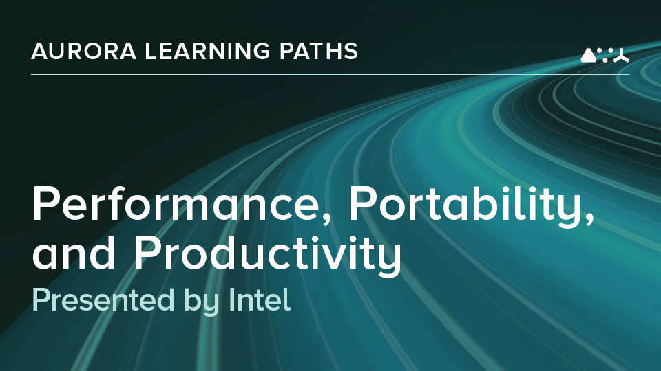 ALCF Aurora Learning Paths - Presented by Intel