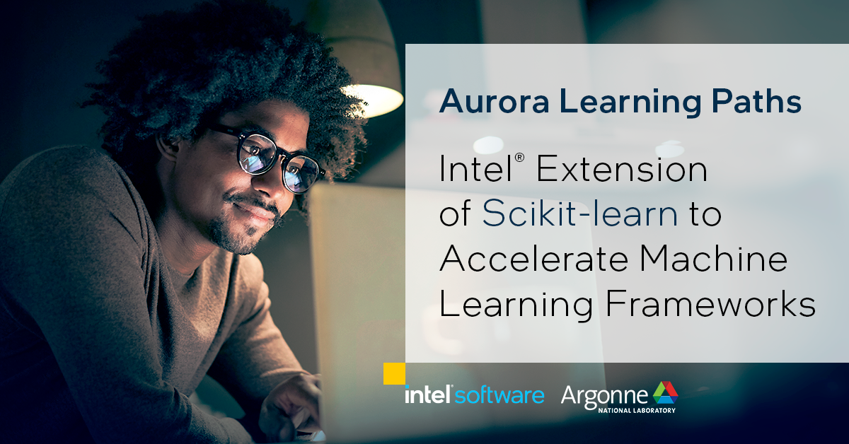 Aurora Learning Path: Intel Extensions of Scikit-learn to Accelerate Machine Learning Frameworks