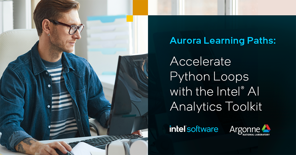 Aurora Learning Paths: Accelerate Python Loops with the Intel AI Analytics Toolkit