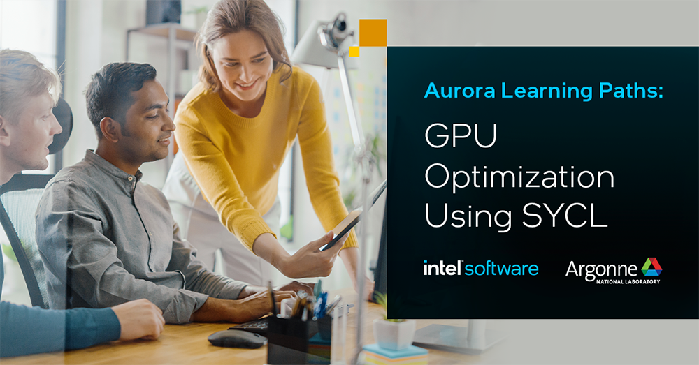 Aurora Learning Paths: GPU Optimization using SYCL